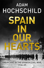 Load image into Gallery viewer, Spain in Our Hearts by Adam Hochschild – Hardback Edition