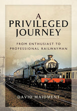 Load image into Gallery viewer, Privileged Journey – David Maidment | British Railways Memoir & History