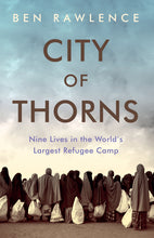 Load image into Gallery viewer, Set of 3 Books – City of Thorns by Ben Rawlence | Stories from the Dadaab Refugee Camp