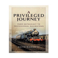 Load image into Gallery viewer, Privileged Journey – David Maidment | British Railways Memoir & History