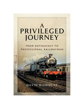 Load image into Gallery viewer, Privileged Journey – David Maidment | British Railways Memoir & History
