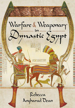 Load image into Gallery viewer, Warfare and Weaponry in Dynastic Egypt – Rebecca Dean | Ancient History Book