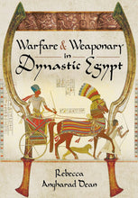 Load image into Gallery viewer, Warfare and Weaponry in Dynastic Egypt – Rebecca Dean | Ancient History Book
