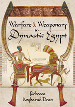 Load image into Gallery viewer, Warfare and Weaponry in Dynastic Egypt Book by Rebecca Dean
