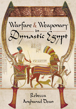 Load image into Gallery viewer, Warfare and Weaponry in Dynastic Egypt by Rebecca Dean
