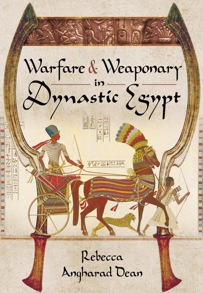 Warfare and Weaponry in Dynastic Egypt Book by Rebecca Dean