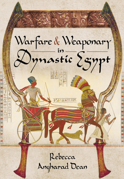 Warfare and Weaponry in Dynastic Egypt by Rebecca Dean