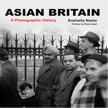 Load image into Gallery viewer, Asian Britain A Photographic History Book by Susheila Nasta
