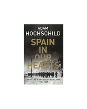 Load image into Gallery viewer, Spain in Our Hearts by Adam Hochschild
