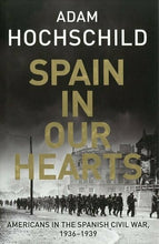 Load image into Gallery viewer, Spain in Our Hearts by Adam Hochschild
